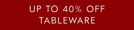 Up to 40% off tableware