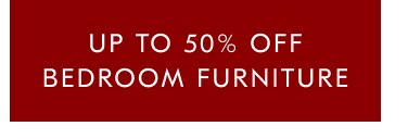 Up to 50% off bedroom furniture