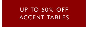 Up to 50% off accent tables