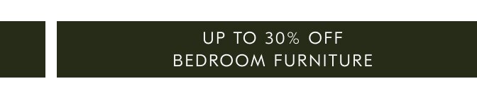 Up to 30% off bedroom furniture