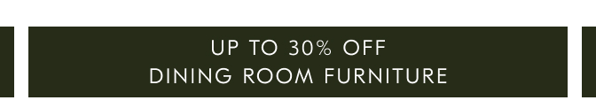 Up to 30% off dining room furniture
