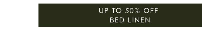 Uup to 50% off bed linen