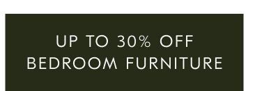 Up to 30% off bedroom furniture