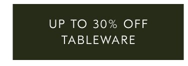 Up to 30% off tableware
