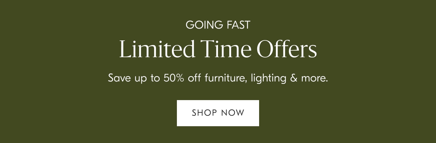 Limited Time Offers Save up to 50% off furniture, lighting & more. - Shop now